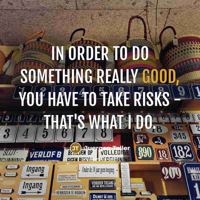 “In order to do something really good, you have to…” quote by Juergen Teller