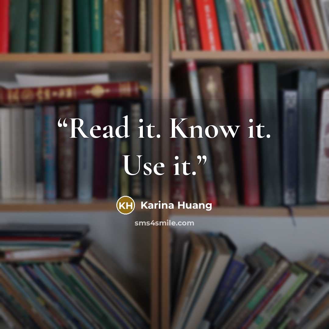 “Read it. Know it. Use it.” quote by Karina Huang