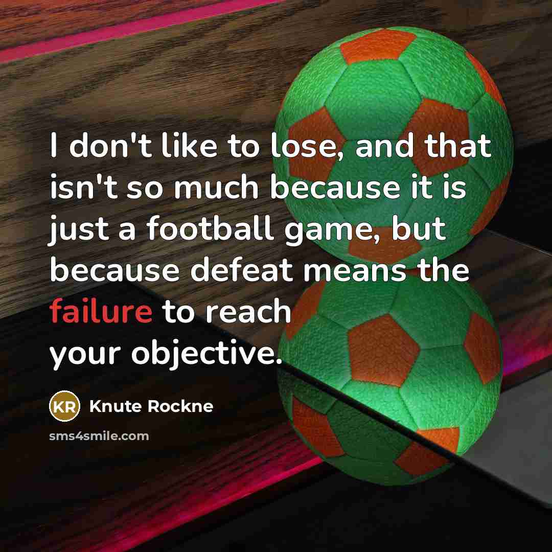 “I don't like to lose, and that isn't so much…” quote by Knute Rockne