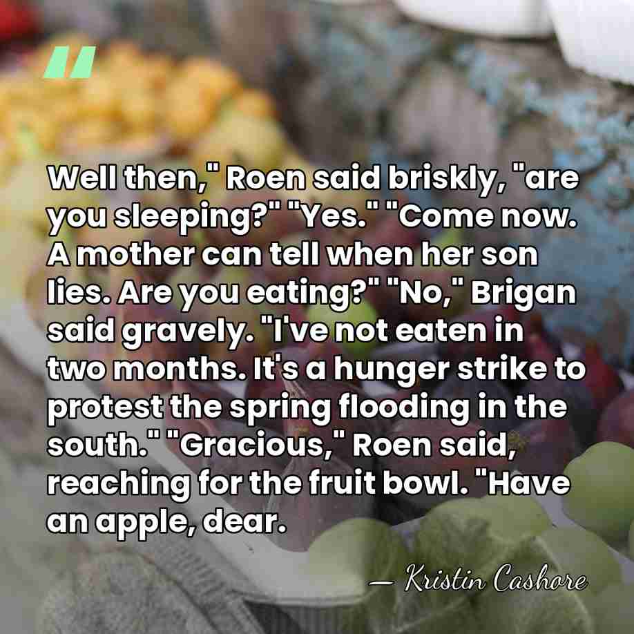Well then," Roen said briskly, "are you sleeping?" "Yes." "Come now. A&hellip; - Kristin Cashore