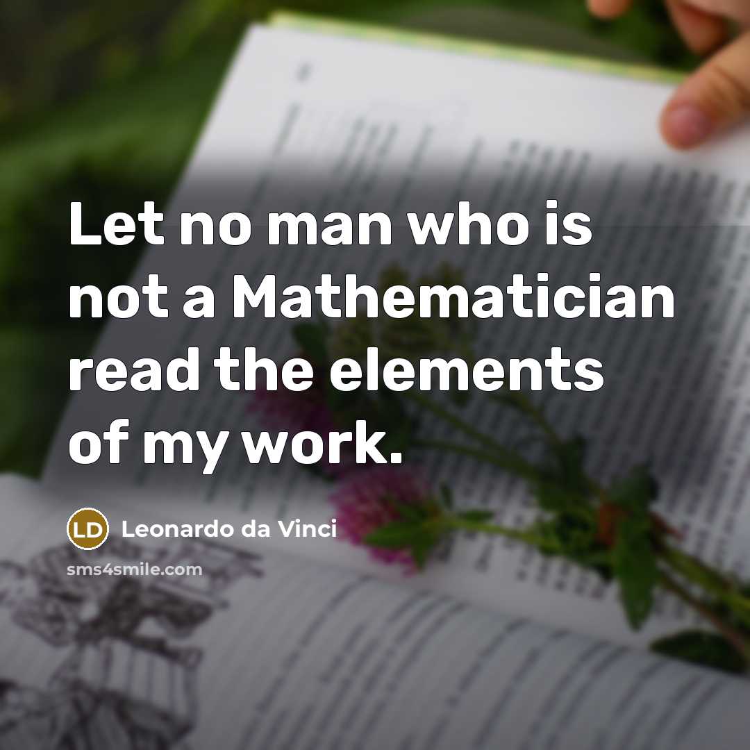“Let no man who is not a Mathematician read the…” quote by Leonardo da Vinci