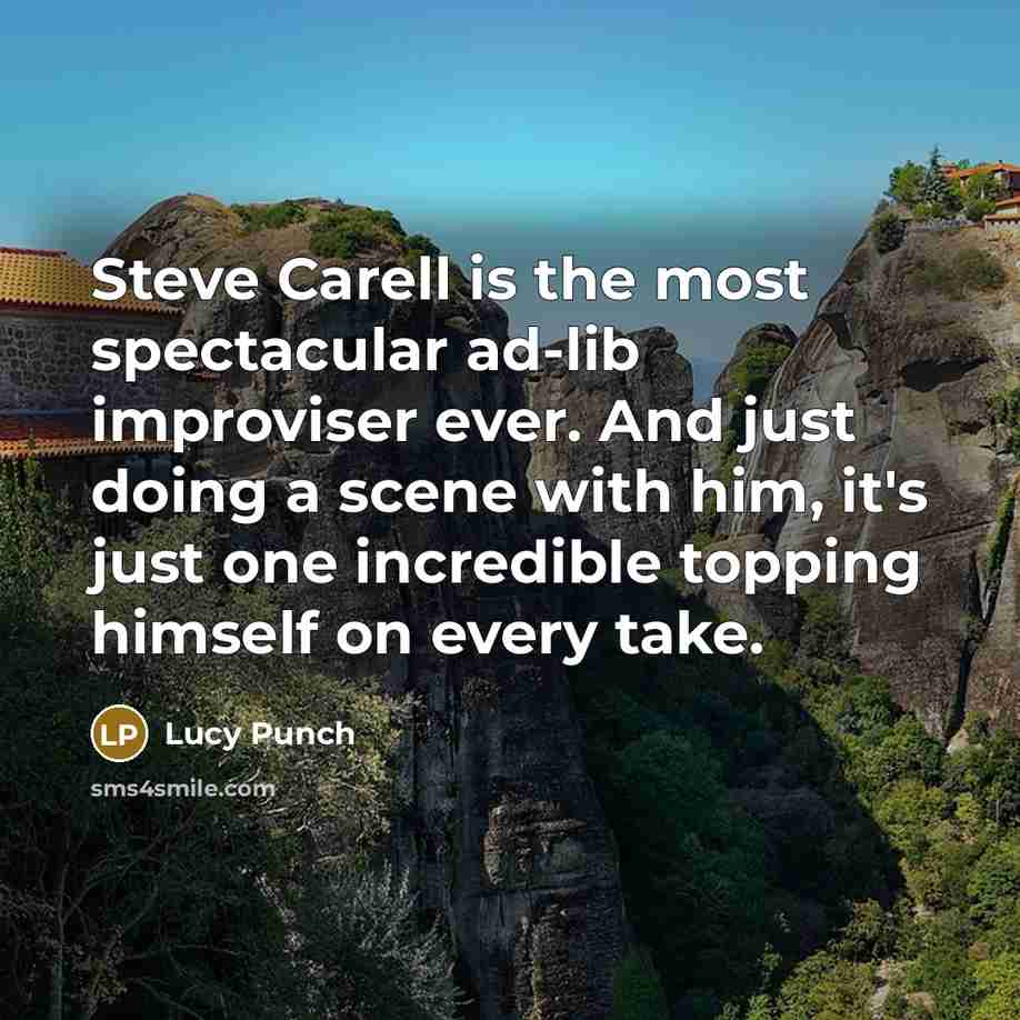 “Steve Carell is the most spectacular ad-lib improviser ever. And…” quote by Lucy Punch