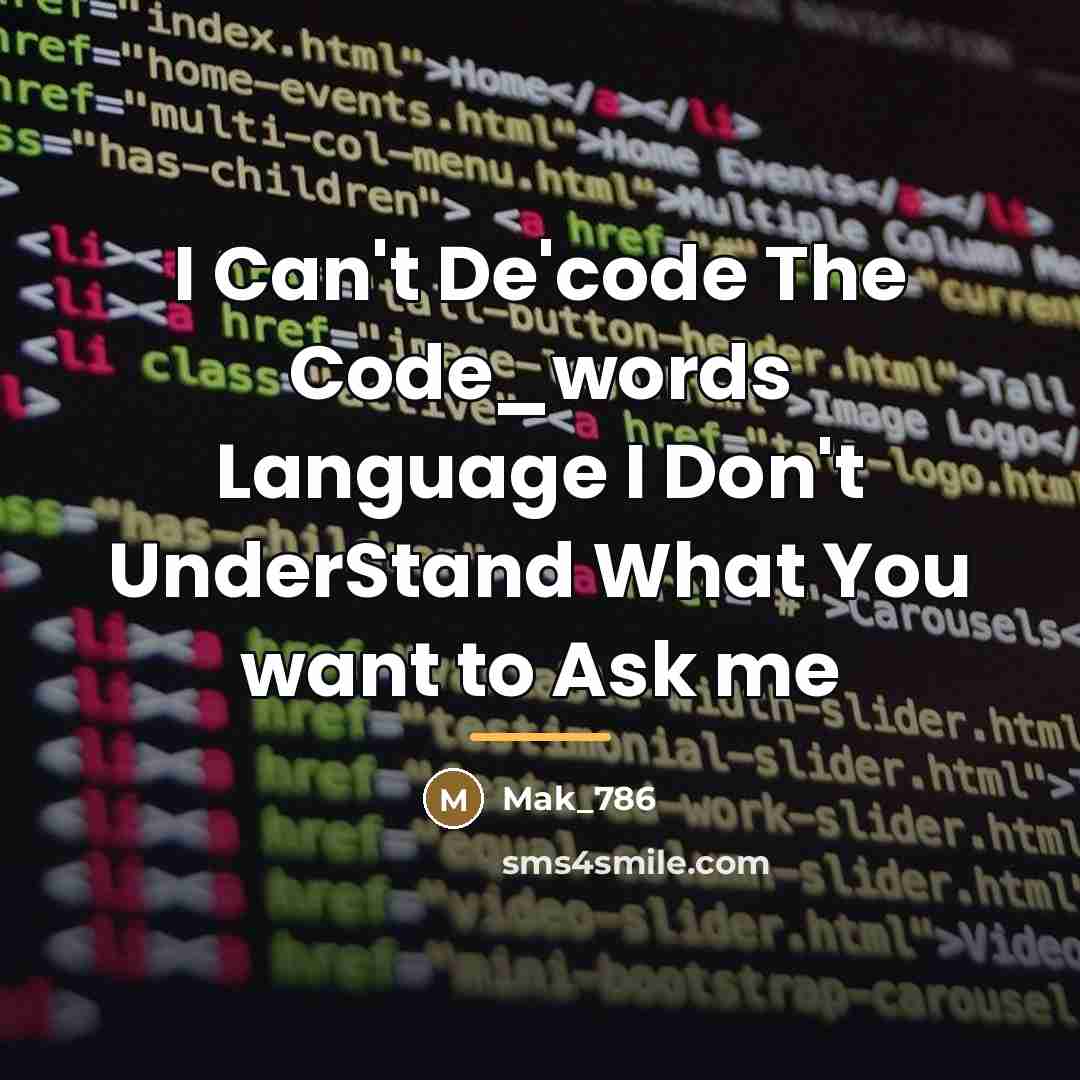 “I Can't De'code The Code_words Language I Don't UnderStand What…” quote by Mak_786