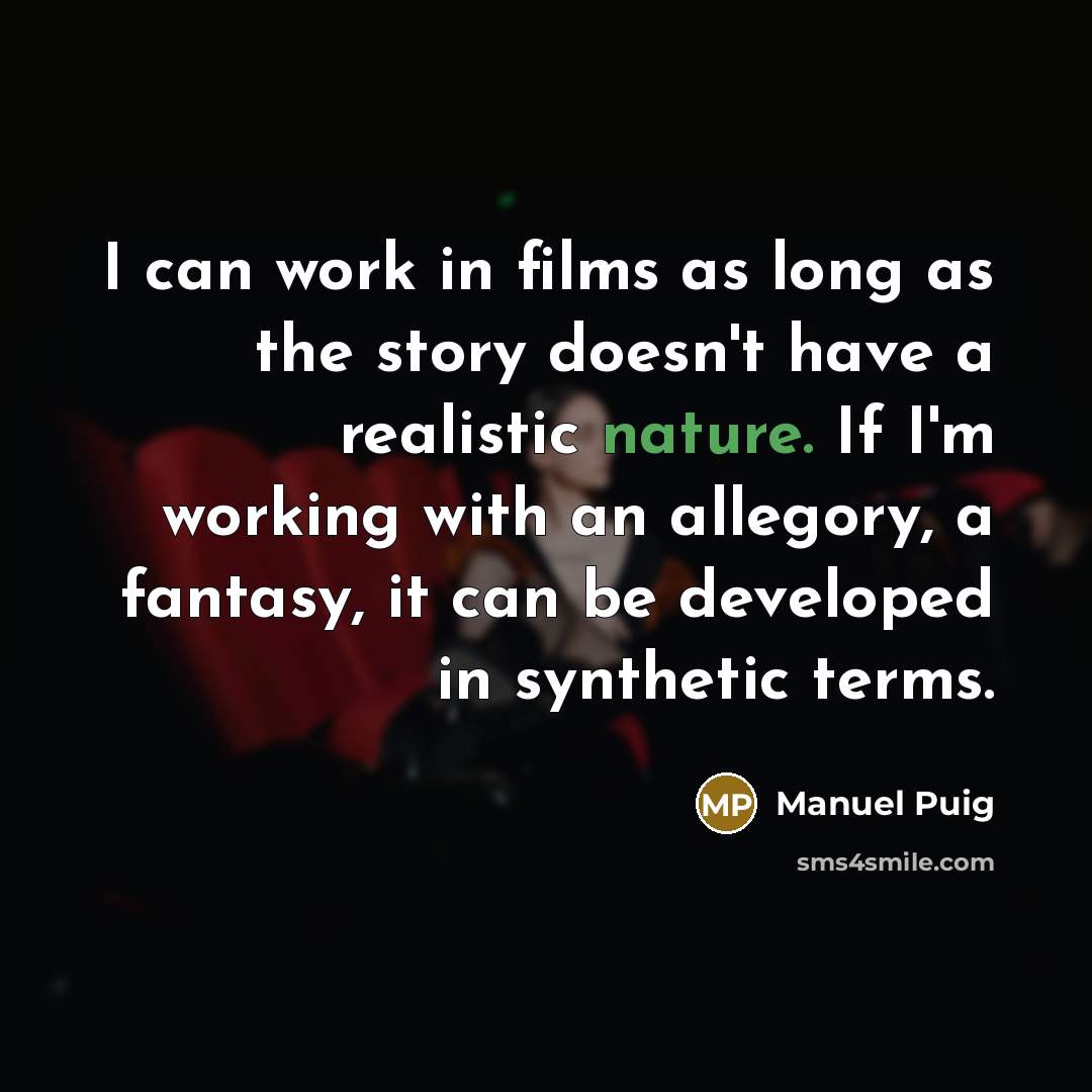 “I can work in films as long as the story…” quote by Manuel Puig