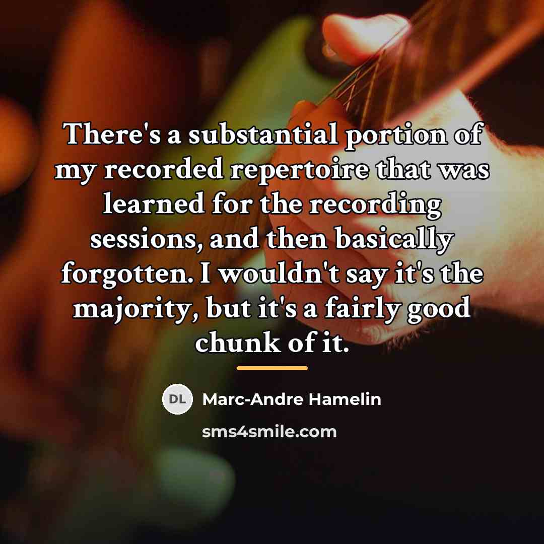 “There's a substantial portion of my recorded repertoire that was…” quote by Marc-Andre Hamelin