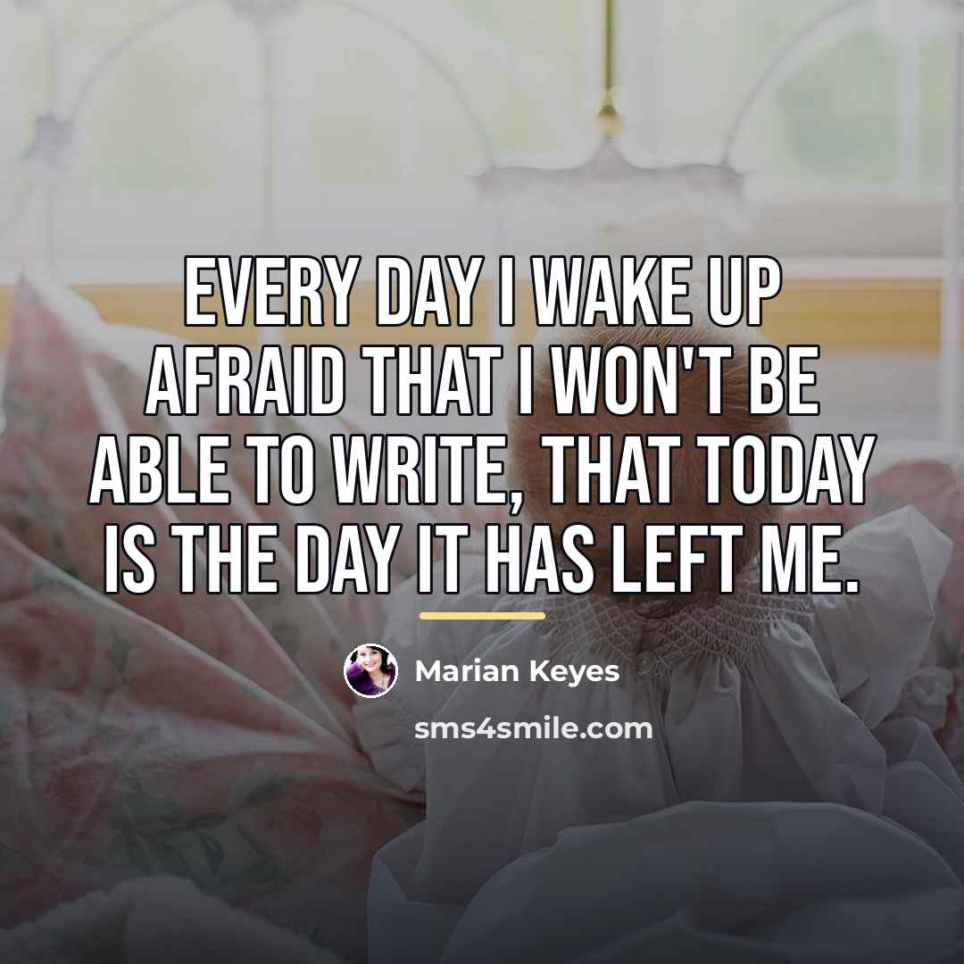 “Every day I wake up afraid that I won't be…” quote by Marian Keyes