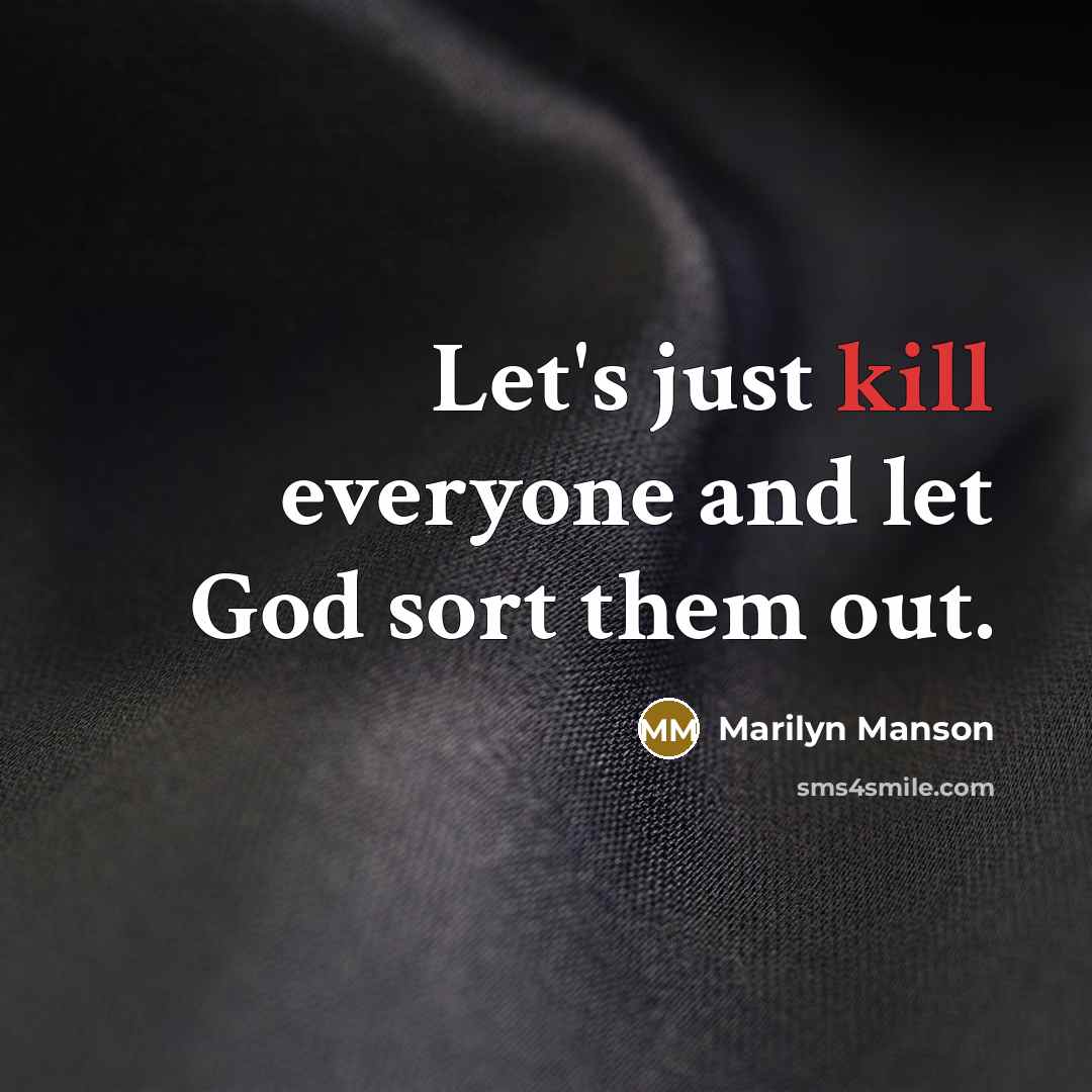 “Let's just kill everyone and let God sort them out.…” quote by Marilyn Manson