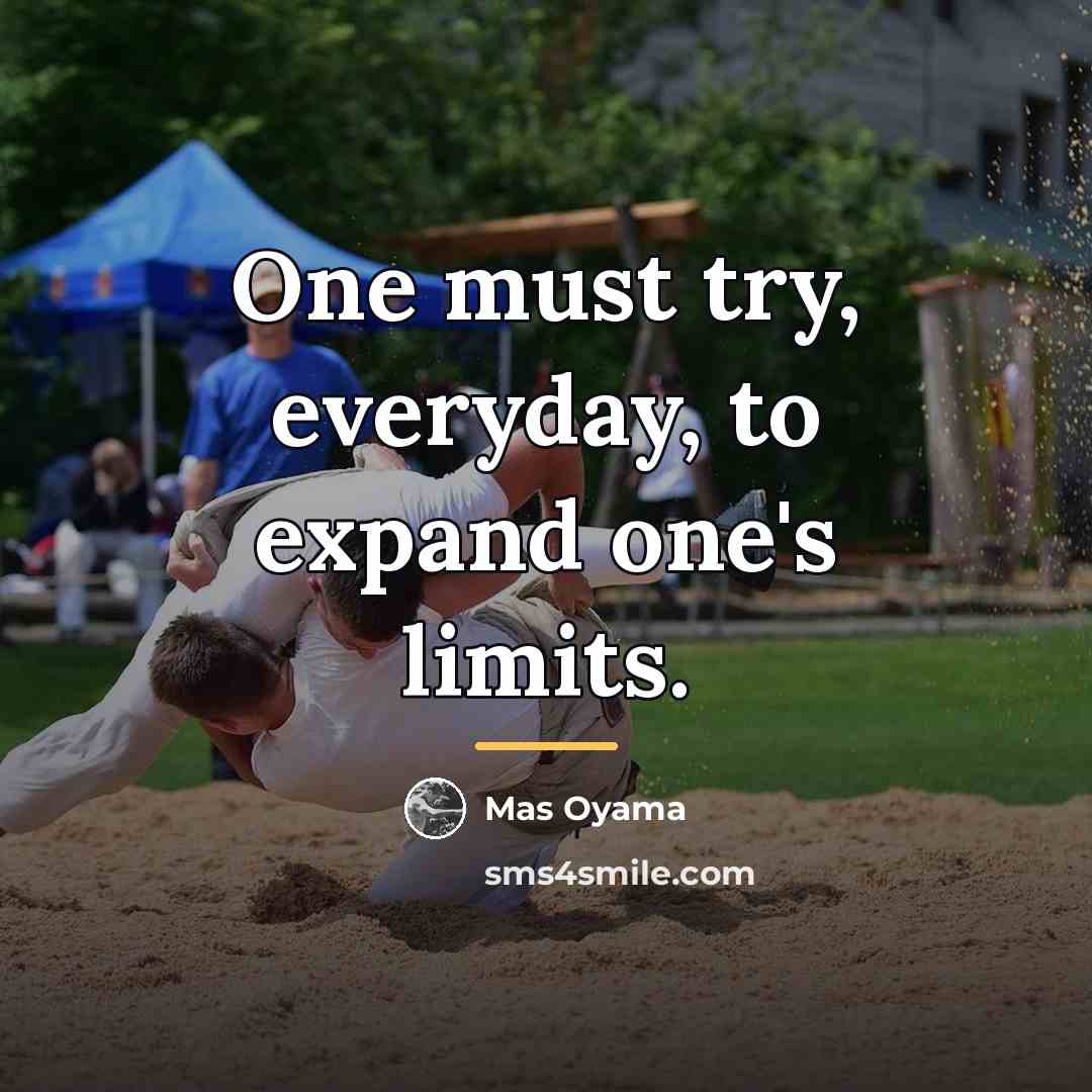 “One must try, everyday, to expand one's limits.…” quote by Mas Oyama