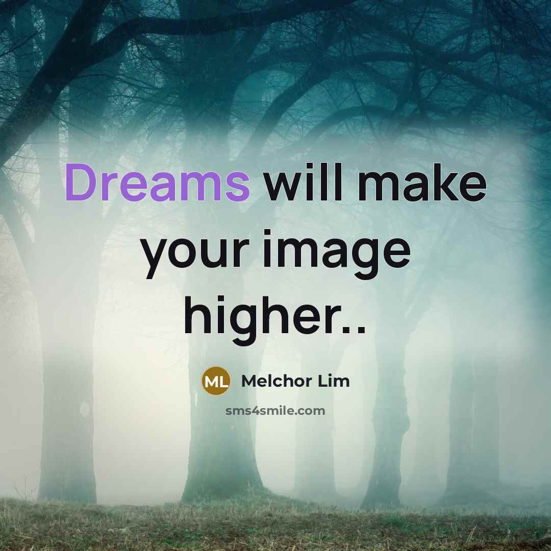 “Dreams will make your image higher..” quote by Melchor Lim
