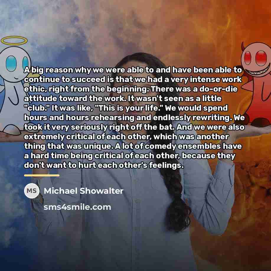 “A big reason why we were able to and have…” quote by Michael Showalter
