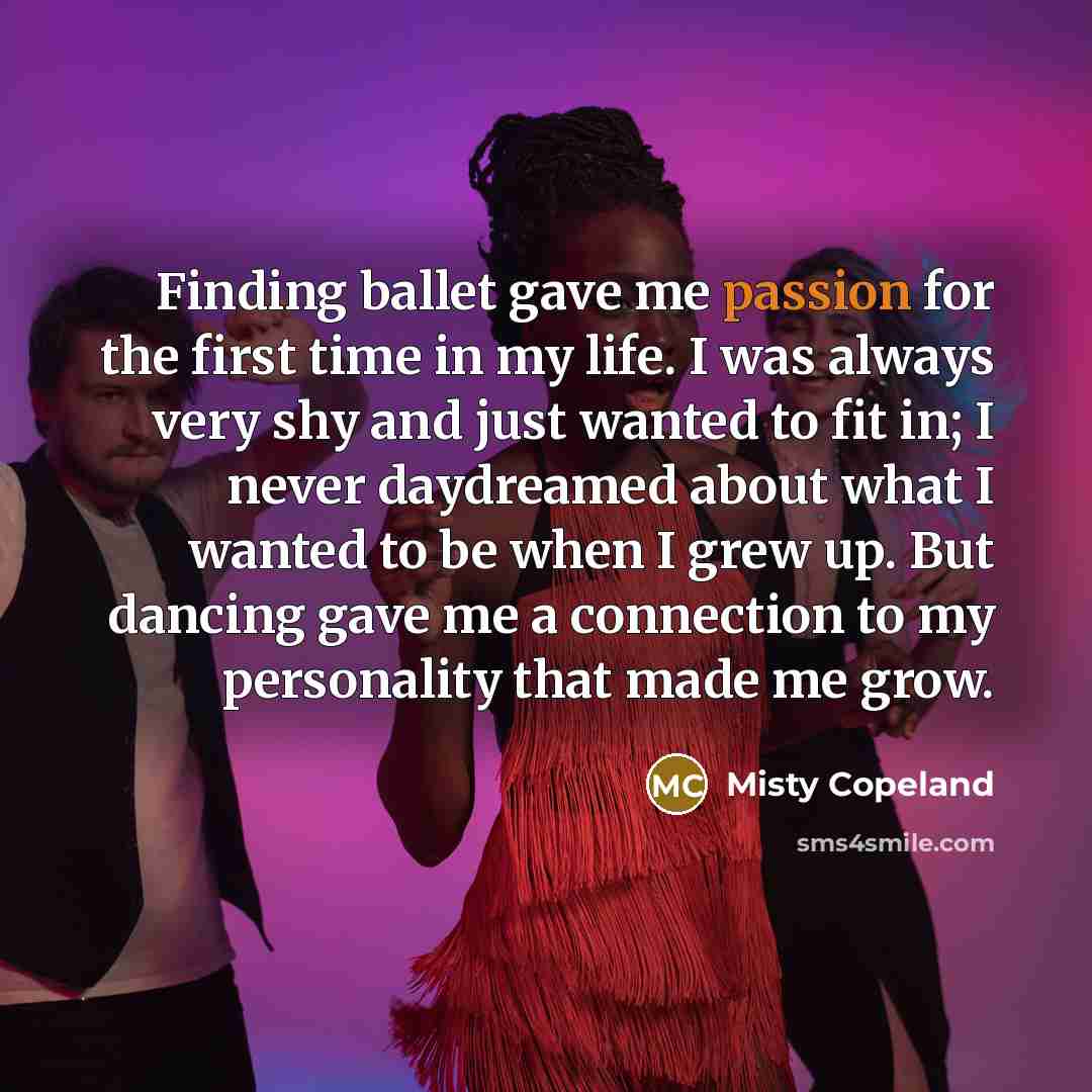 “Finding ballet gave me passion for the first time in…” quote by Misty Copeland
