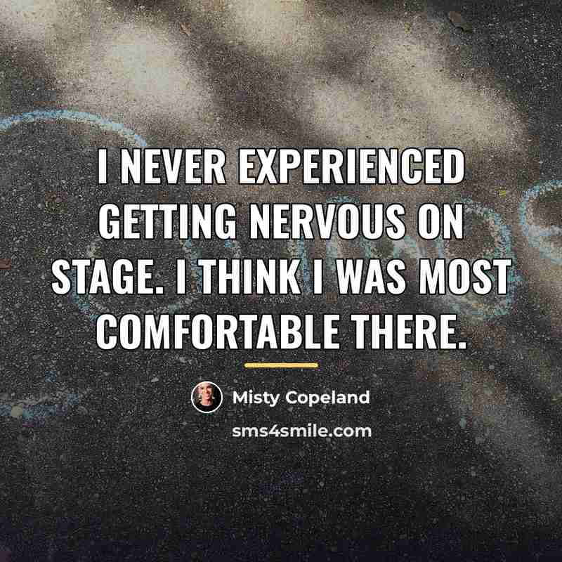“I never experienced getting nervous on stage. I think I…” quote by Misty Copeland