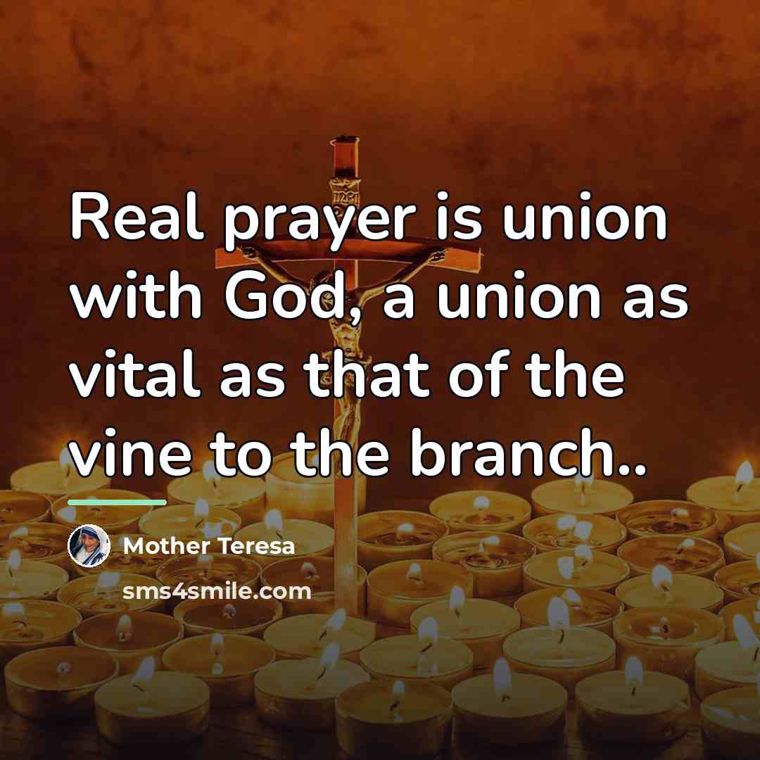 “Real prayer is union with God, a union as vital…” quote by Mother Teresa