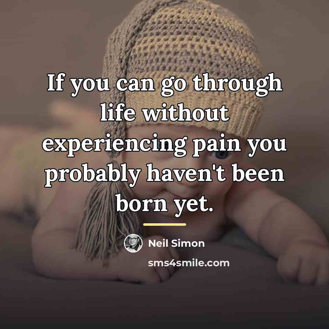 “If you can go through life without experiencing pain you…” quote by Neil Simon