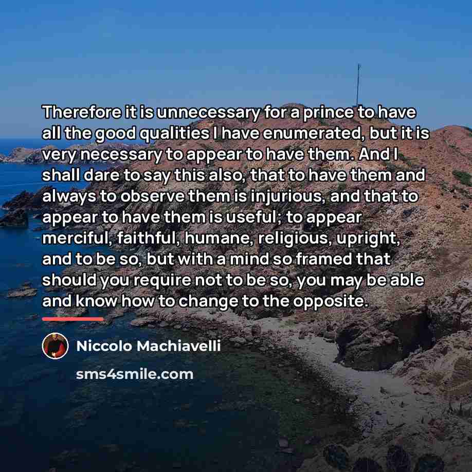 “Therefore it is unnecessary for a prince to have all…” quote by Niccolo Machiavelli