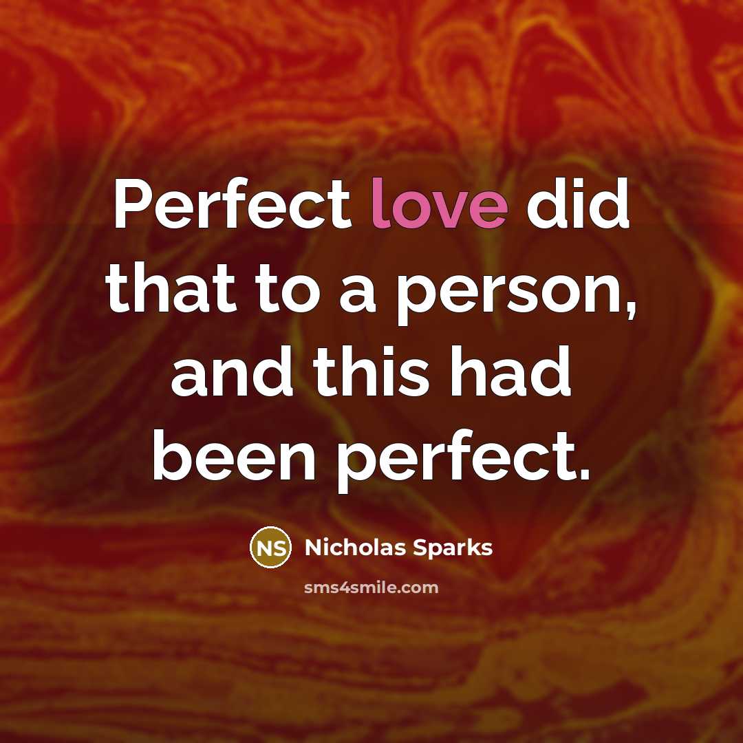 “Perfect love did that to a person, and this had…” quote by Nicholas Sparks