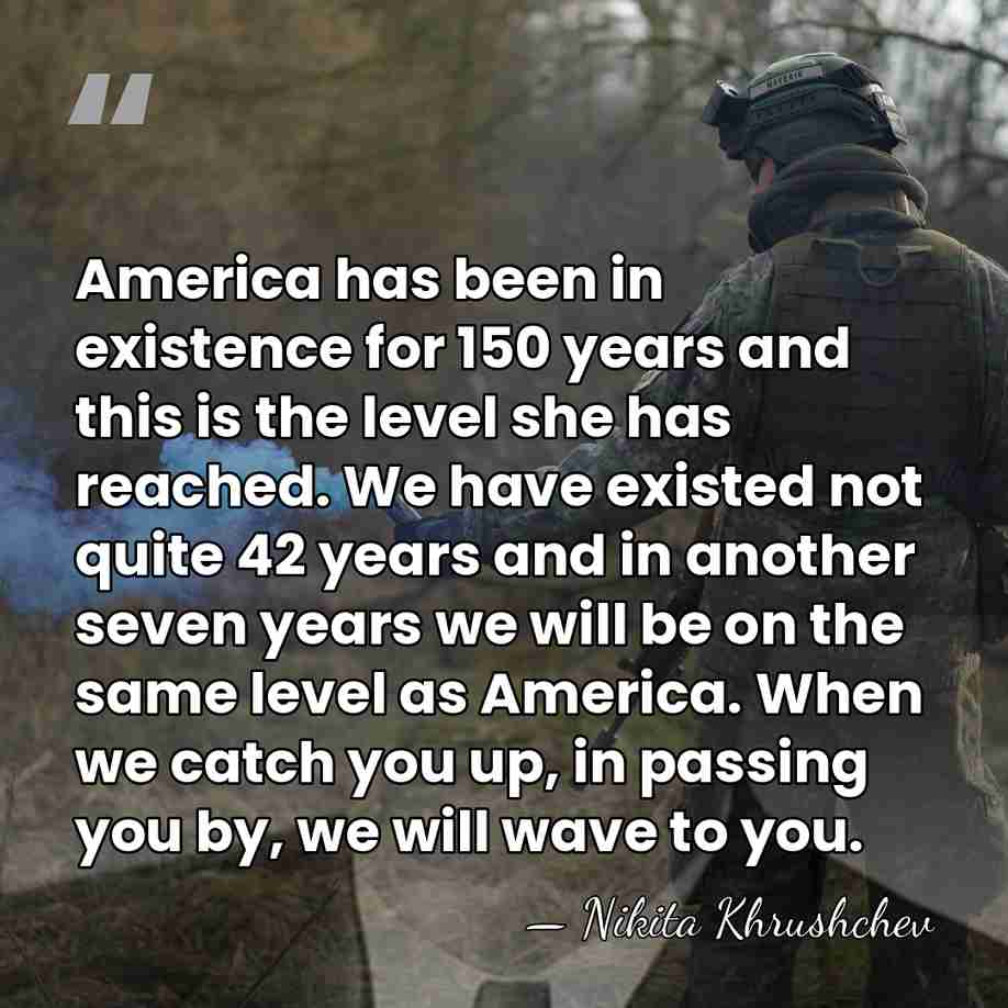 America has been in existence for 150 years and this is the&hellip; - Nikita Khrushchev