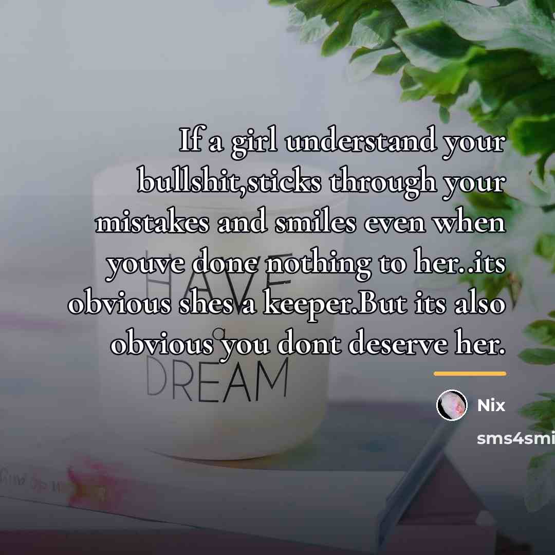 “If a girl understand your bullshit,sticks through your mistakes and…” quote by Nix