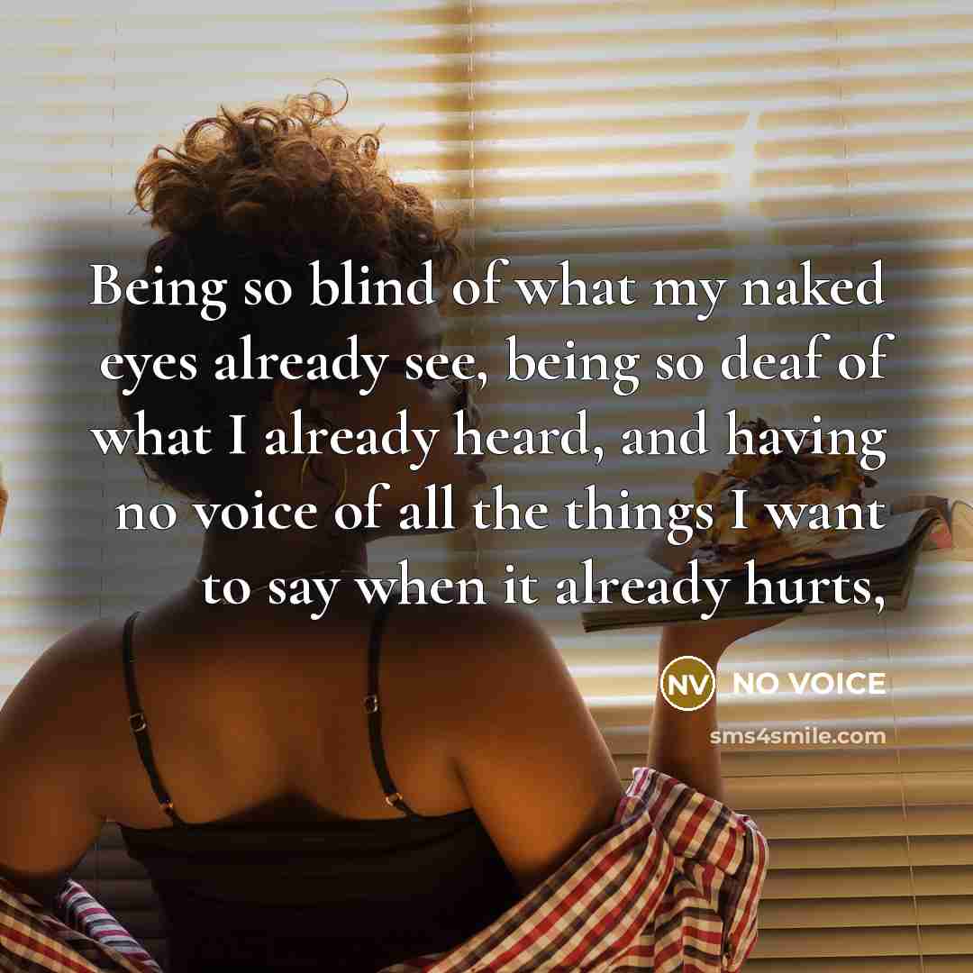 “Being so blind of what my naked eyes already see,…” quote by NO VOICE