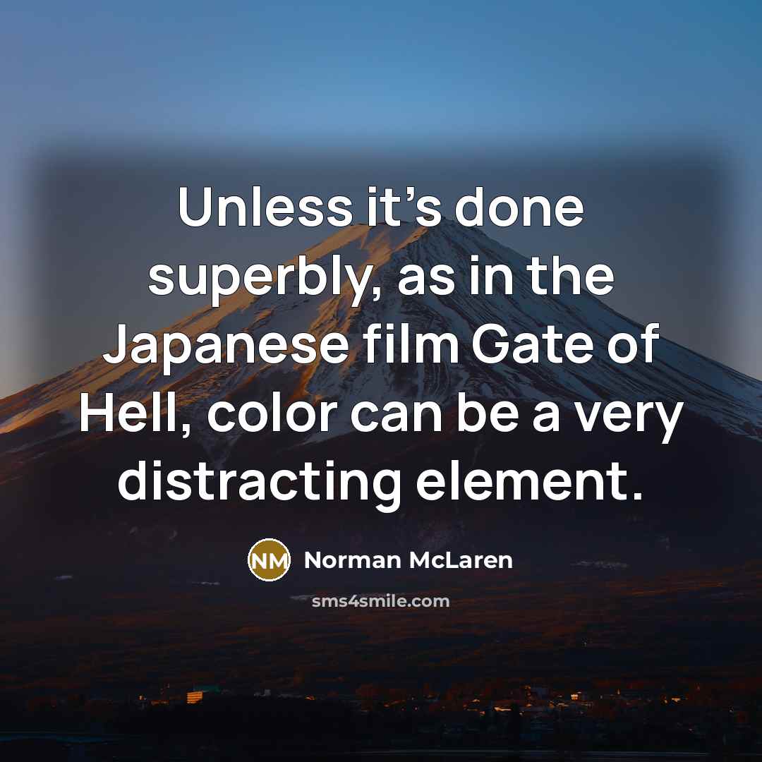 “Unless it's done superbly, as in the Japanese film Gate…” quote by Norman McLaren