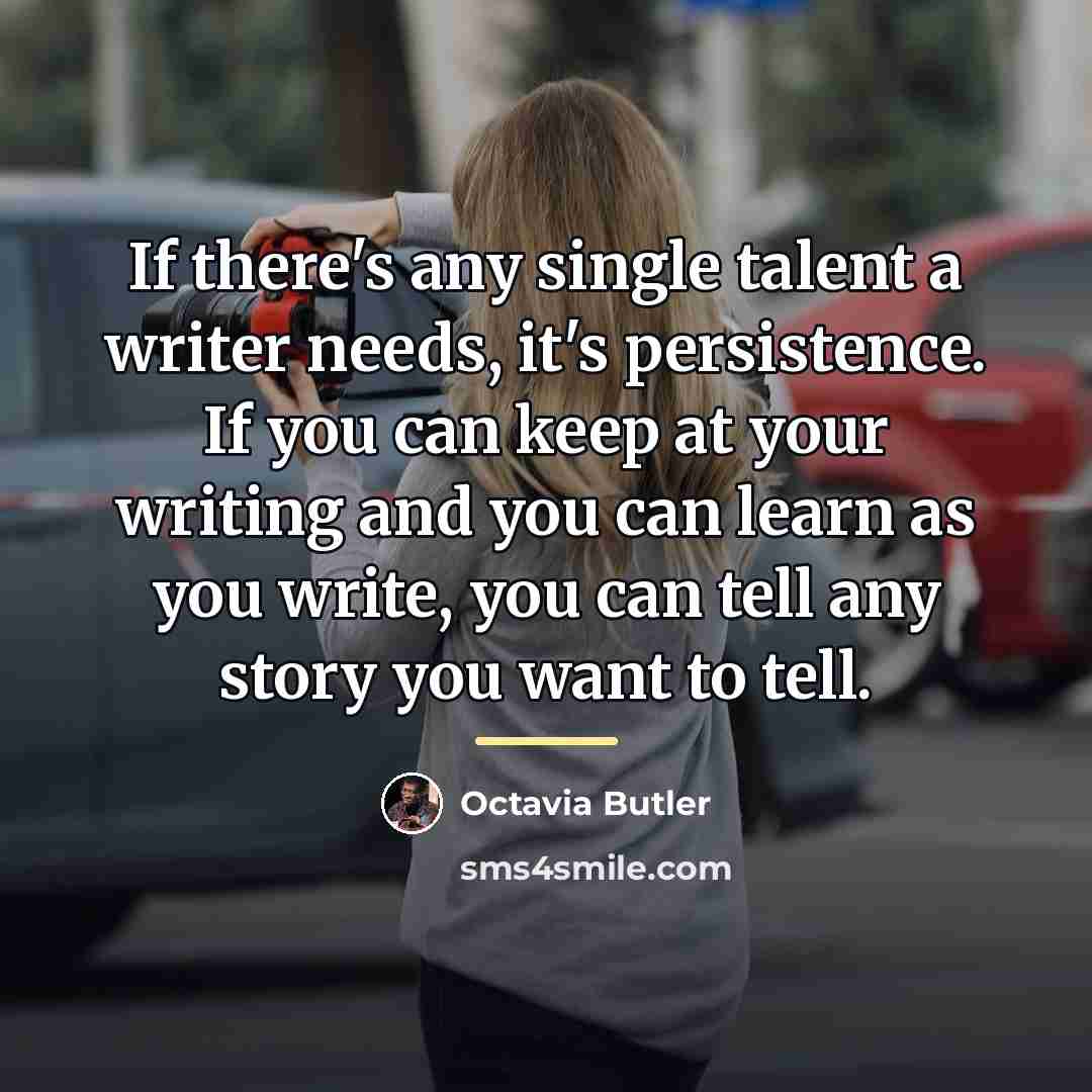 “If there's any single talent a writer needs, it's persistence.…” quote by Octavia Butler