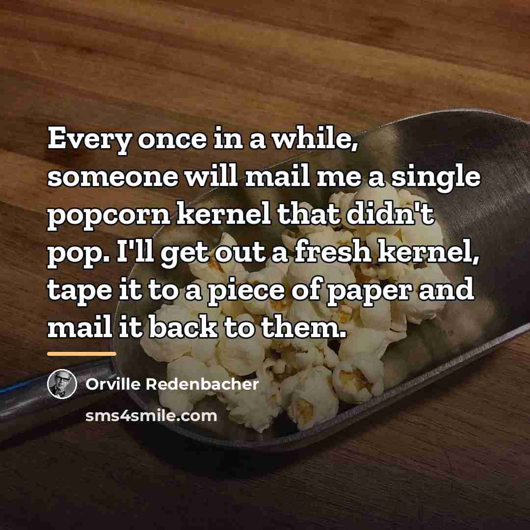 “Every once in a while, someone will mail me a…” quote by Orville Redenbacher