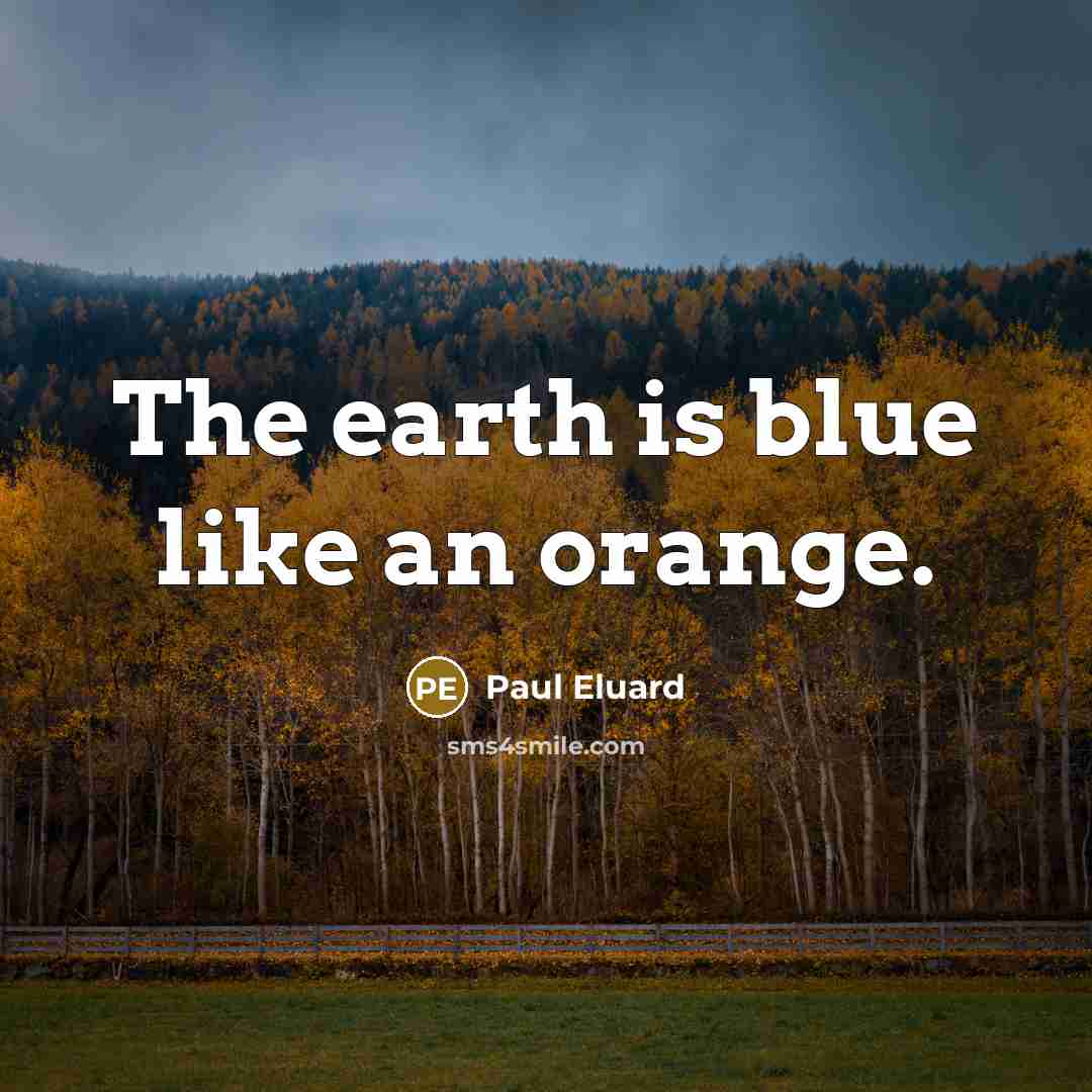 “The earth is blue like an orange.…” quote by Paul Eluard