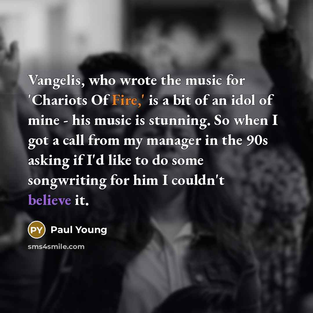 “Vangelis, who wrote the music for 'Chariots Of Fire,' is…” quote by Paul Young