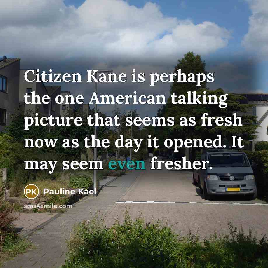 “Citizen Kane is perhaps the one American talking picture that…” quote by Pauline Kael