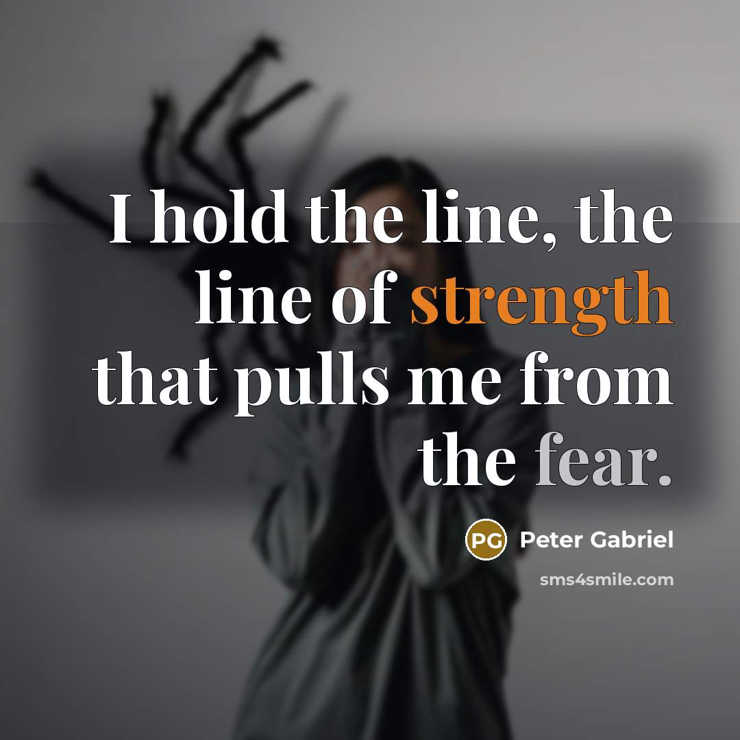 “I hold the line, the line of strength that pulls…” quote by Peter Gabriel
