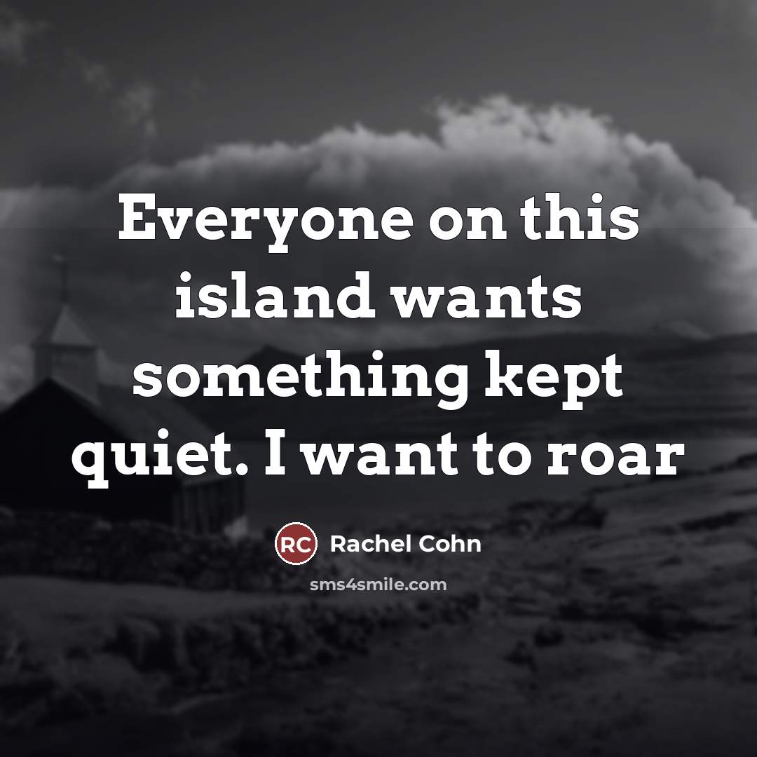 “Everyone on this island wants something kept quiet. I want…” quote by Rachel Cohn