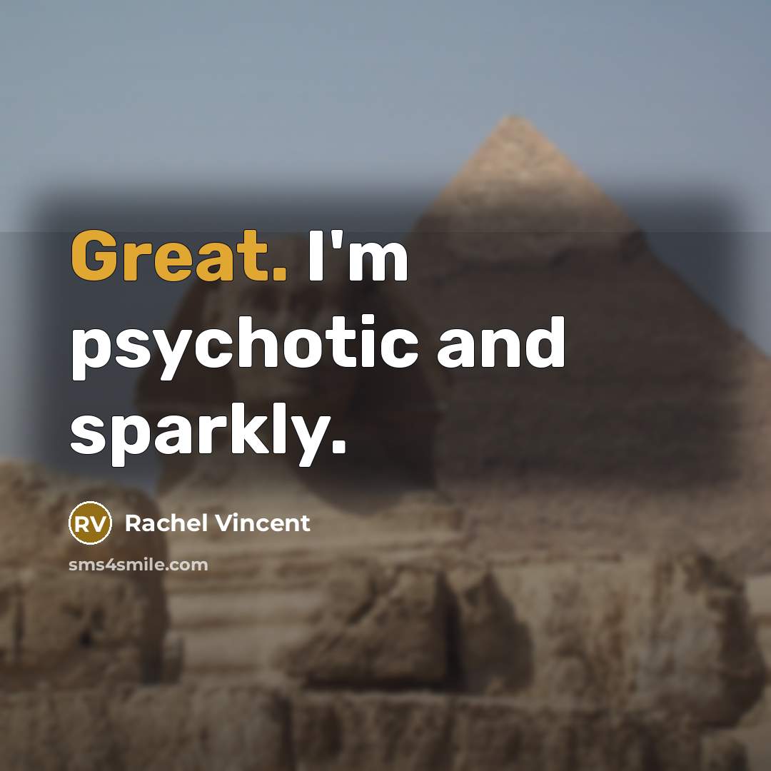 “Great. I'm psychotic and sparkly.…” quote by Rachel Vincent
