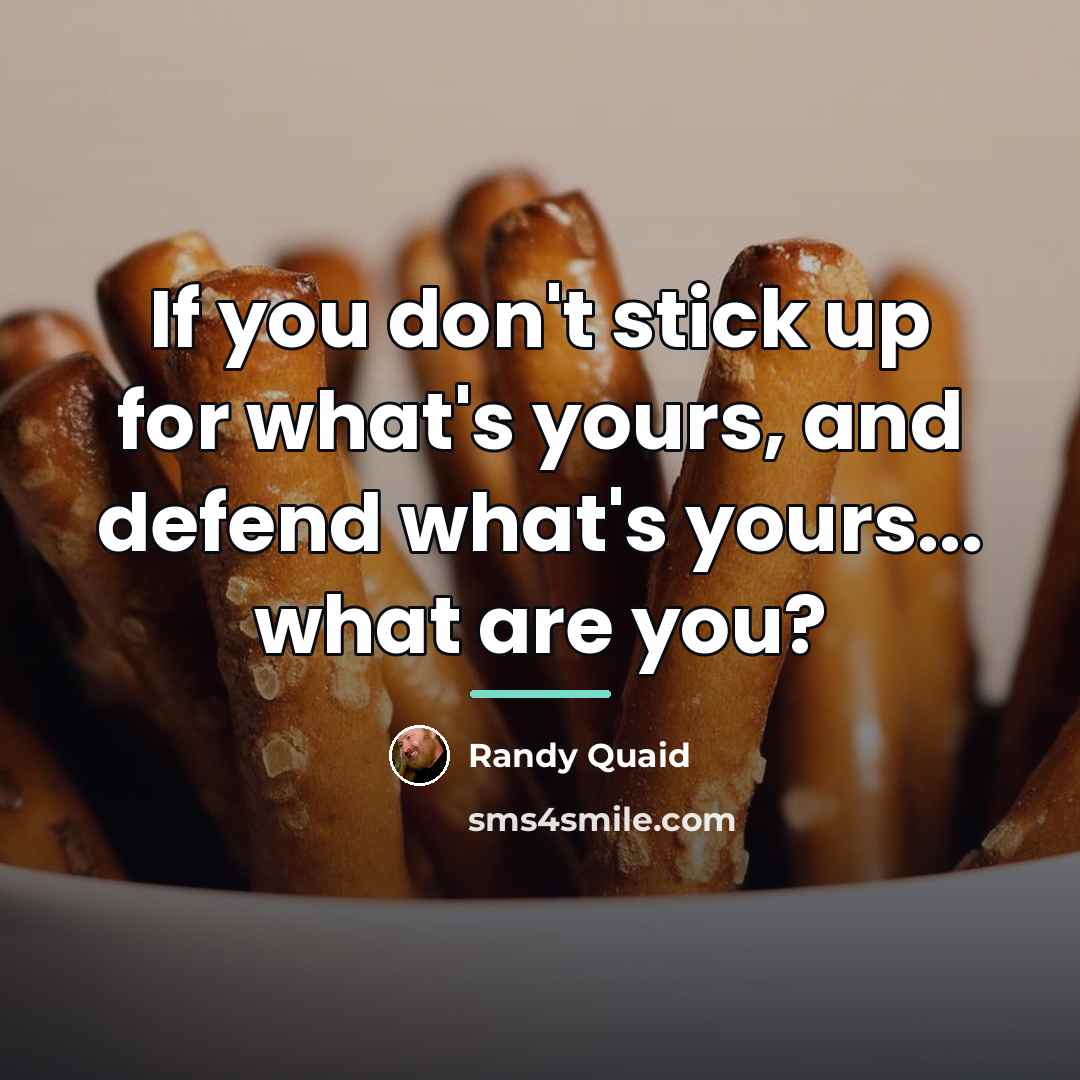 “If you don't stick up for what's yours, and defend…” quote by Randy Quaid