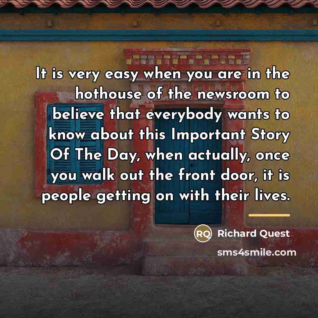 “It is very easy when you are in the hothouse…” quote by Richard Quest