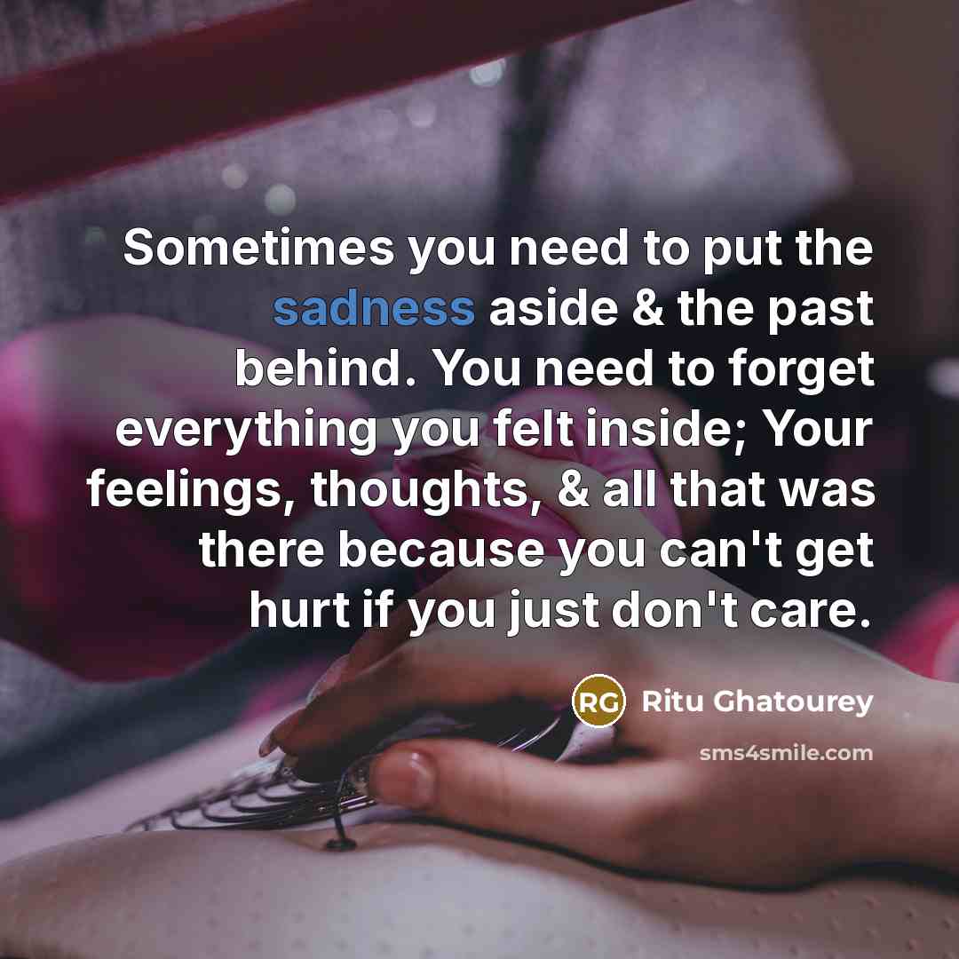 “Sometimes you need to put the sadness aside & the…” quote by Ritu Ghatourey