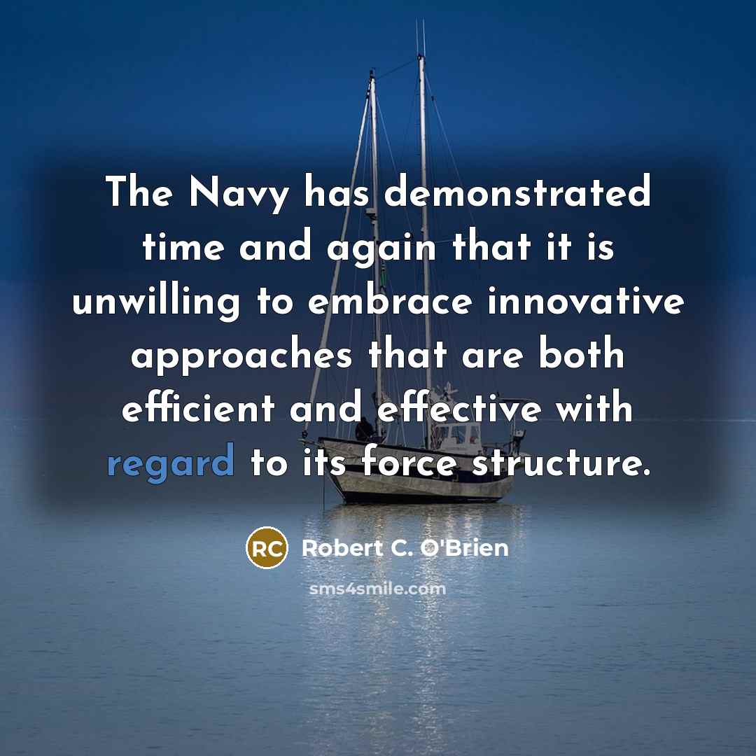 “The Navy has demonstrated time and again that it is…” quote by Robert C. O'Brien