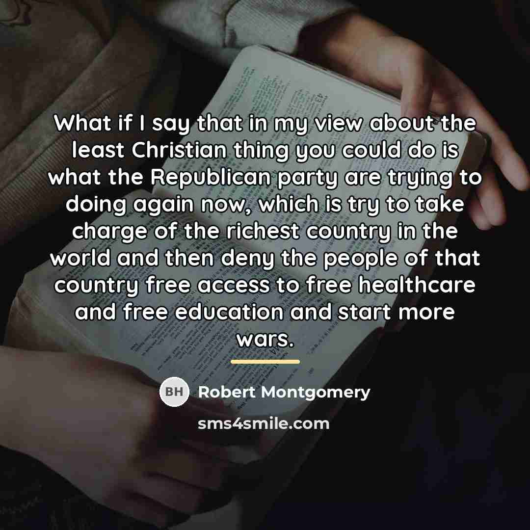 “What if I say that in my view about the…” quote by Robert Montgomery