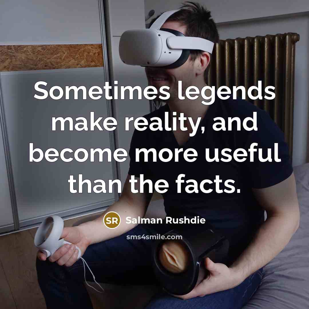 “Sometimes legends make reality, and become more useful than the…” quote by Salman Rushdie