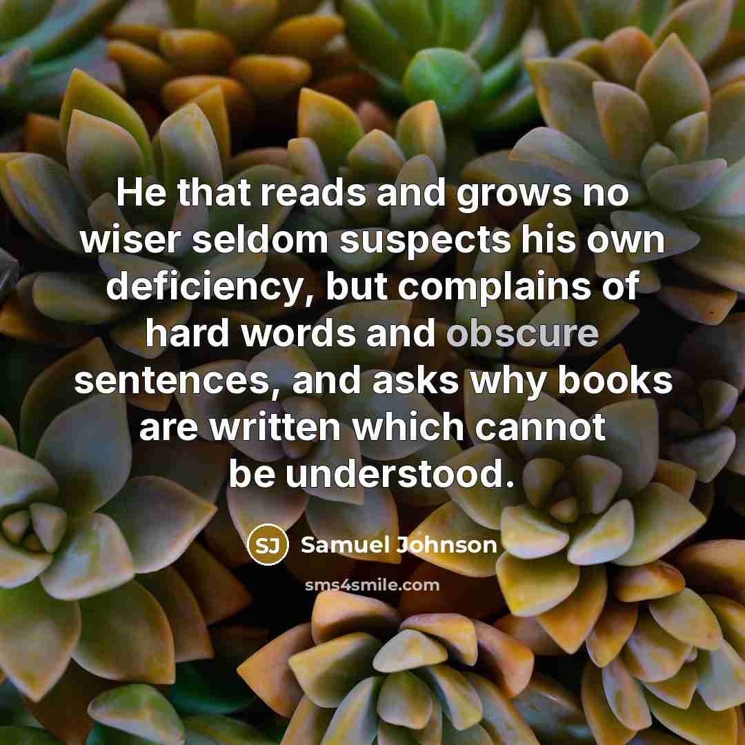 “He that reads and grows no wiser seldom suspects his…” quote by Samuel Johnson