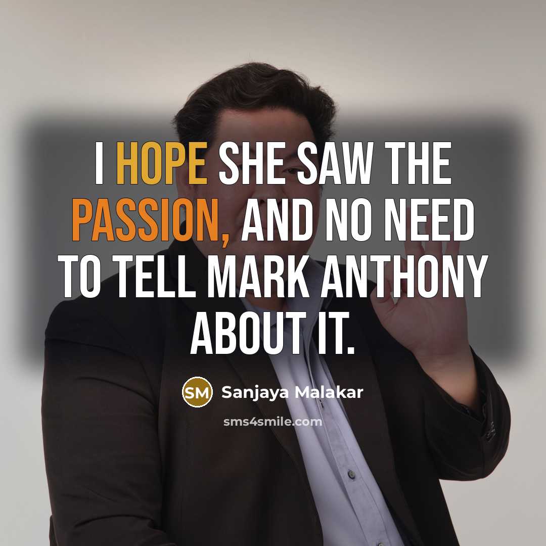 “I hope she saw the passion, and no need to…” quote by Sanjaya Malakar
