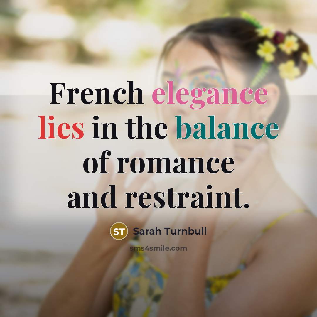 “French elegance lies in the balance of romance and restraint.…” quote by Sarah Turnbull
