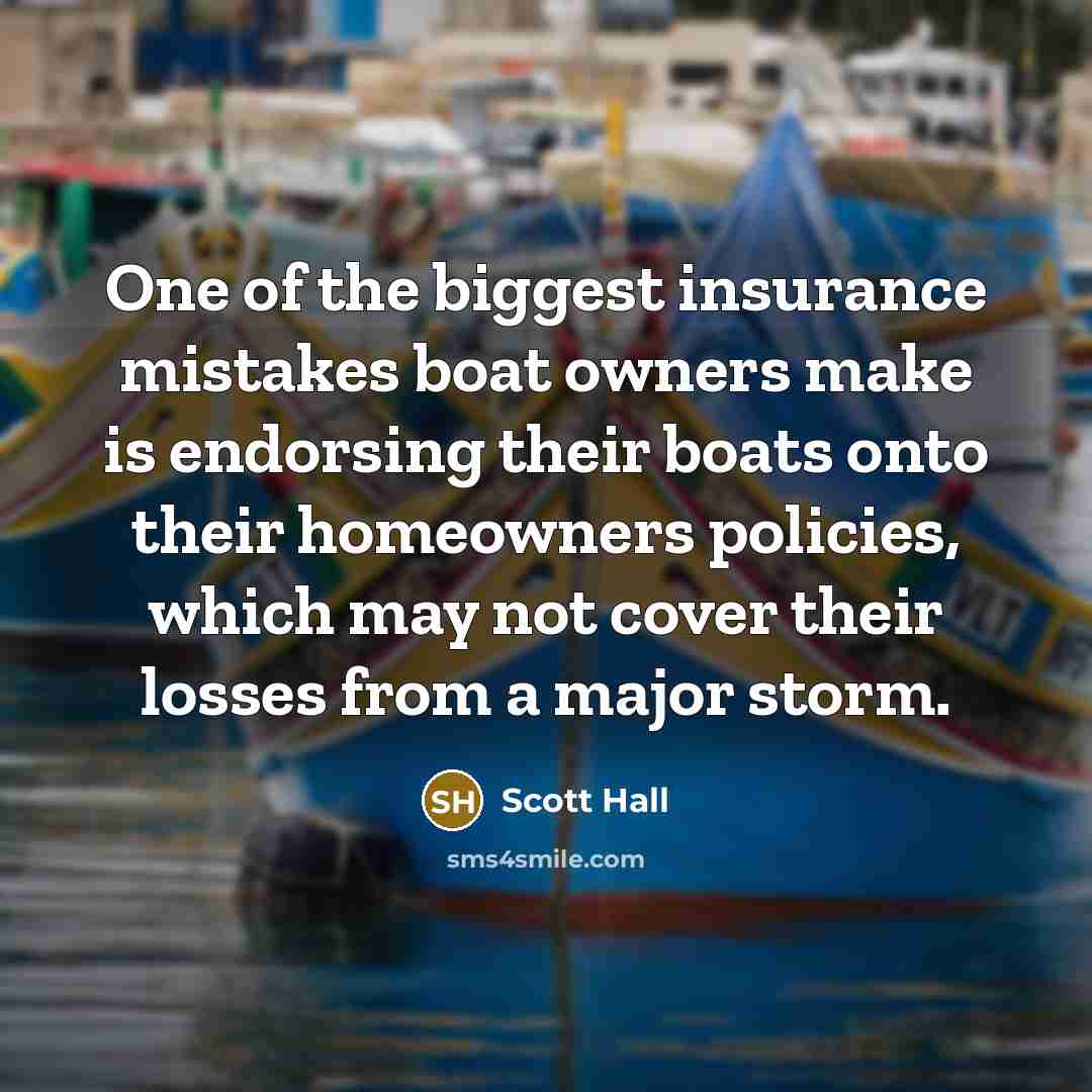 “One of the biggest insurance mistakes boat owners make is…” quote by Scott Hall