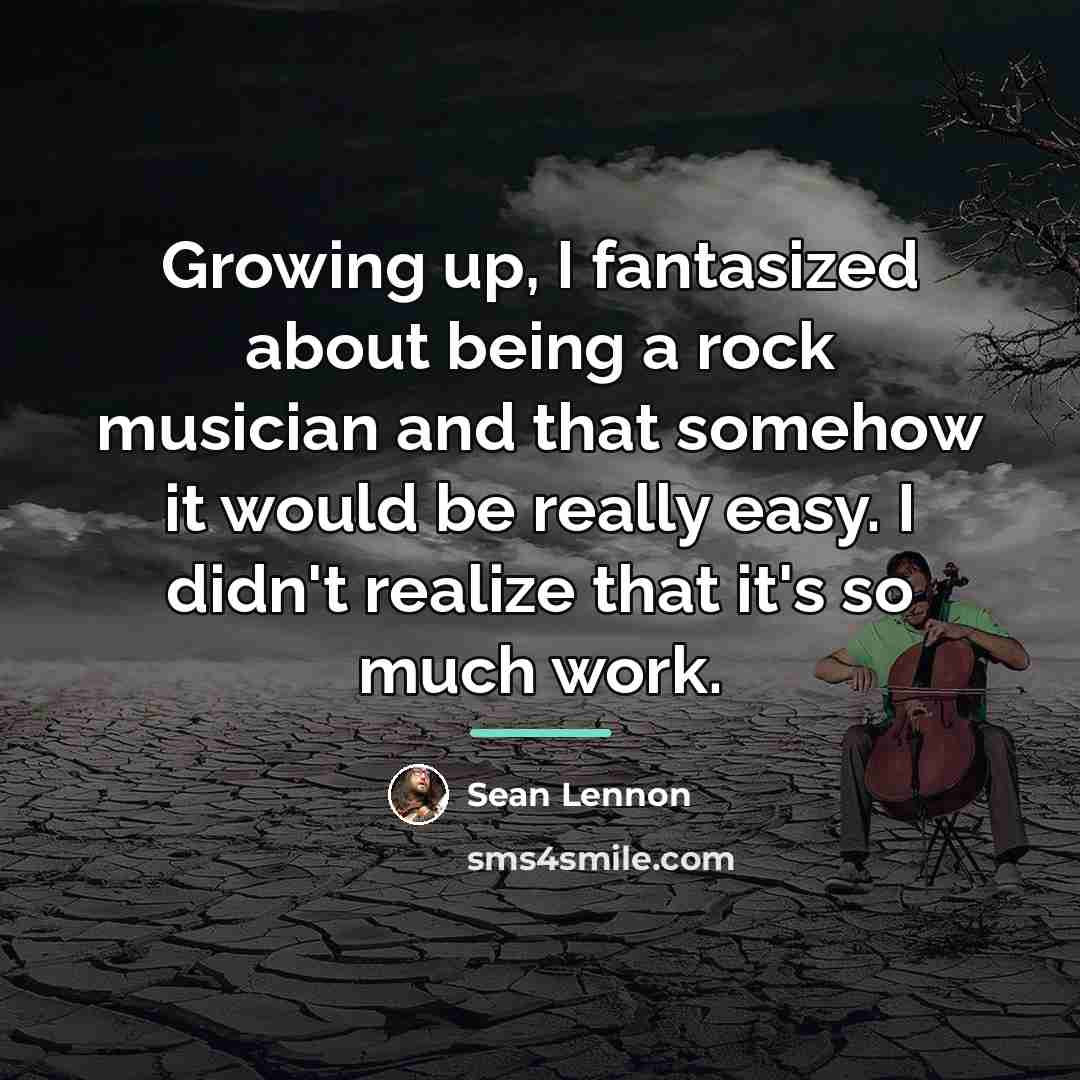 “Growing up, I fantasized about being a rock musician and…” quote by Sean Lennon