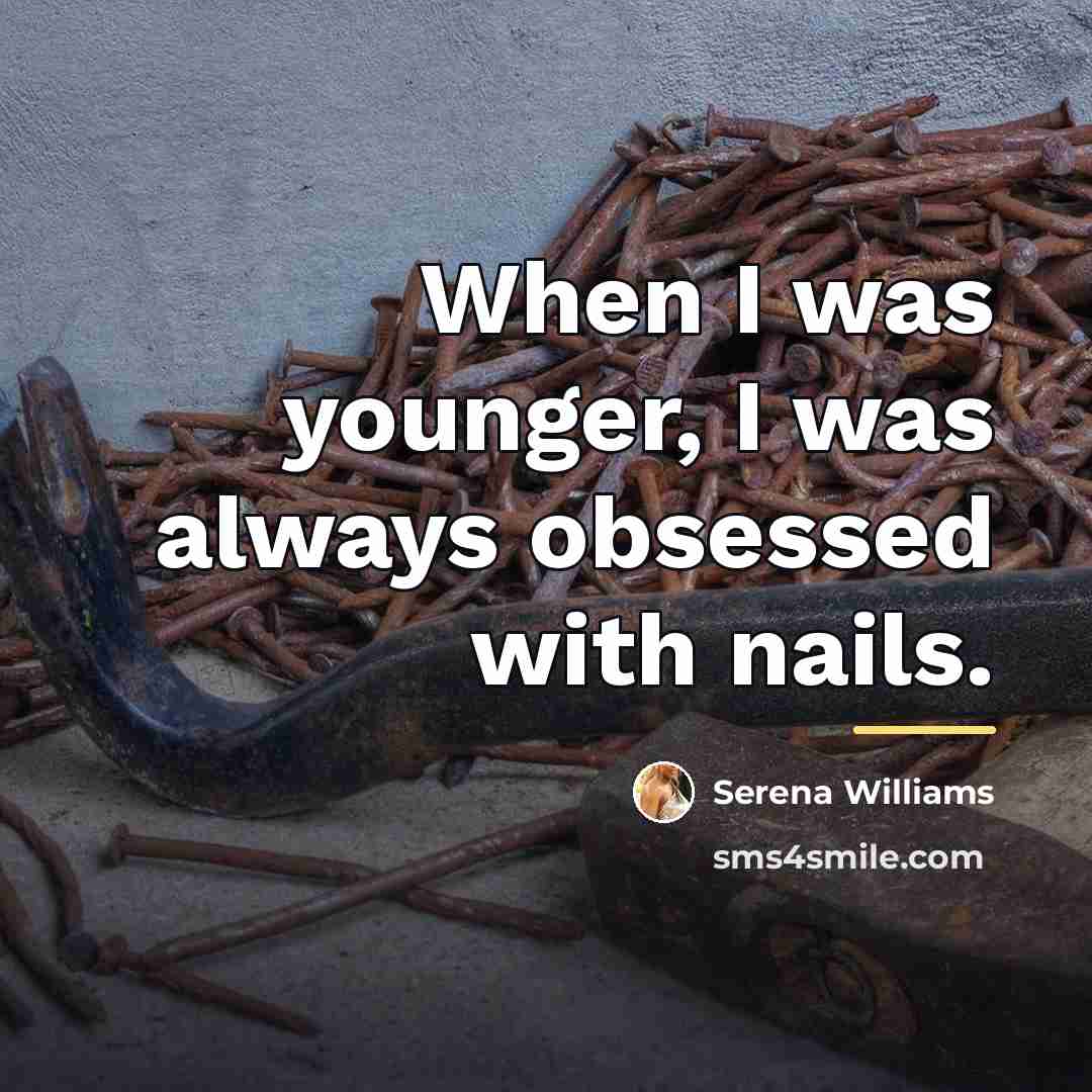 “When I was younger, I was always obsessed with nails.…” quote by Serena Williams