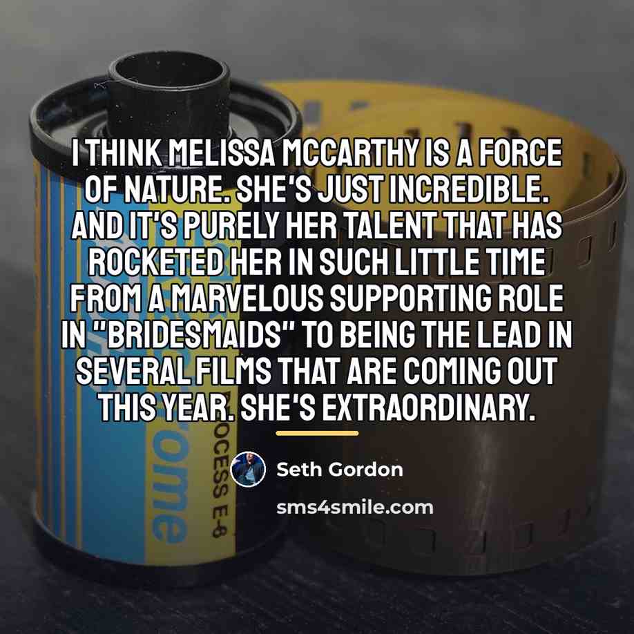 “I think Melissa McCarthy is a force of nature. She's…” quote by Seth Gordon