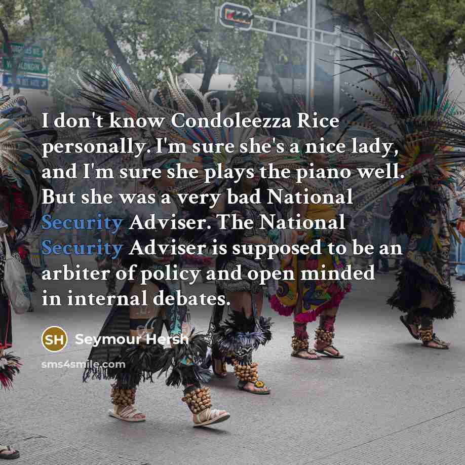 “I don't know Condoleezza Rice personally. I'm sure she's a…” quote by Seymour Hersh