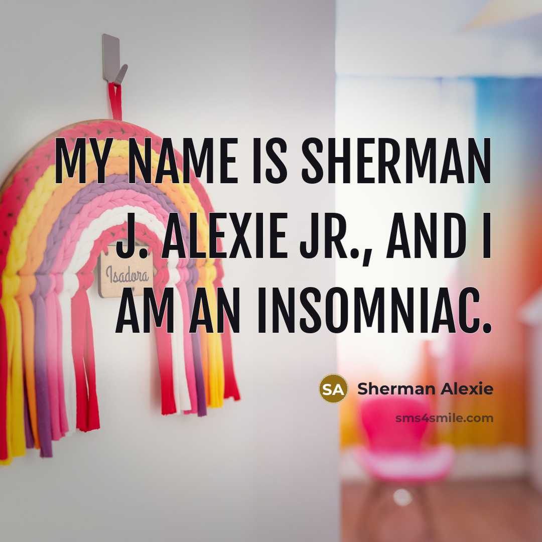 “My name is Sherman J. Alexie Jr., and I am…” quote by Sherman Alexie
