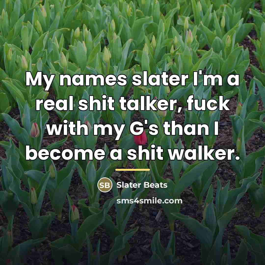 “My names slater I'm a real shit talker, fuck with…” quote by Slater Beats
