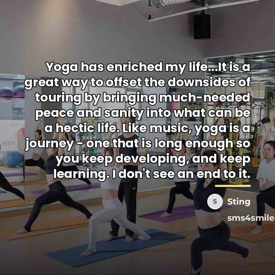“Yoga has enriched my life...It is a great way to…” quote by Sting