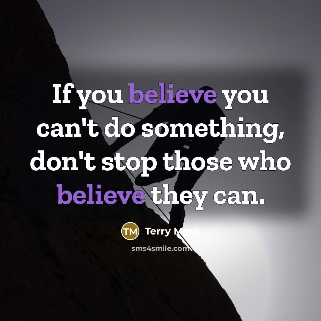 “If you believe you can't do something, don't stop those…” quote by Terry Mark